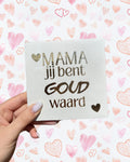 Tegeltje mama jij bent goud waard